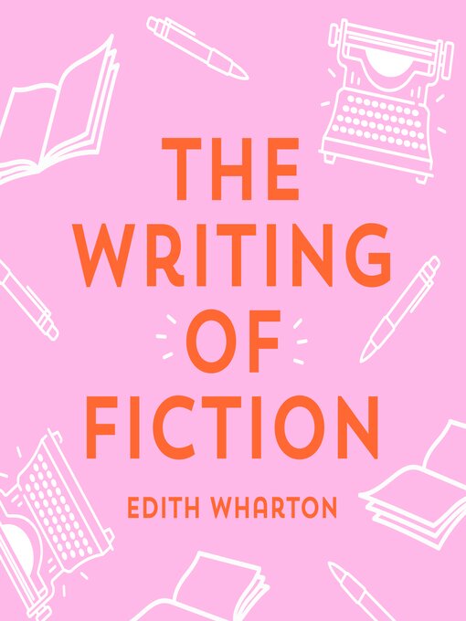 Title details for The Writing of Fiction by Edith Wharton - Available